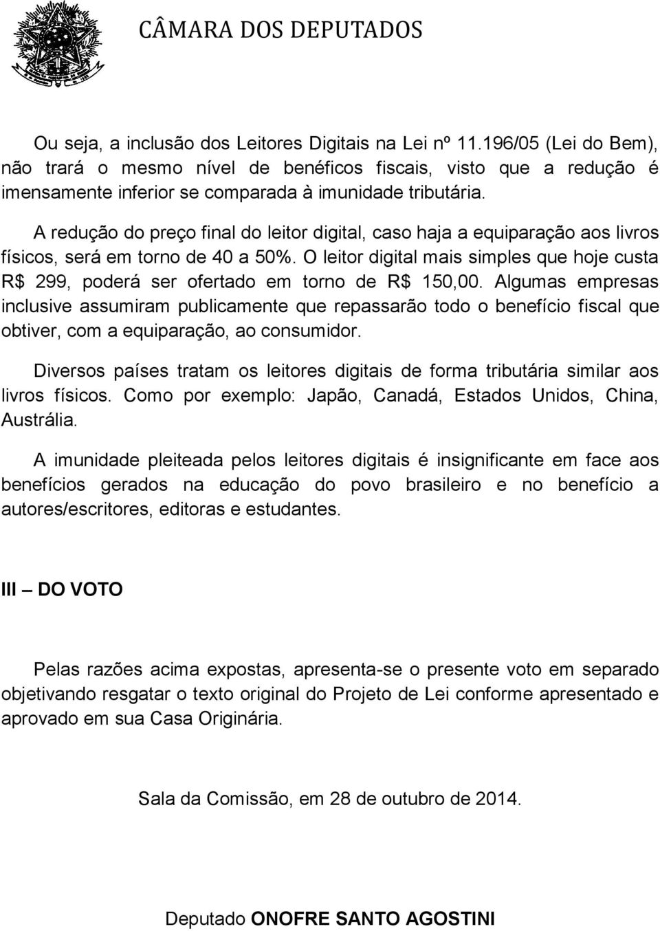 A redução do preço final do leitor digital, caso haja a equiparação aos livros físicos, será em torno de 40 a 50%.