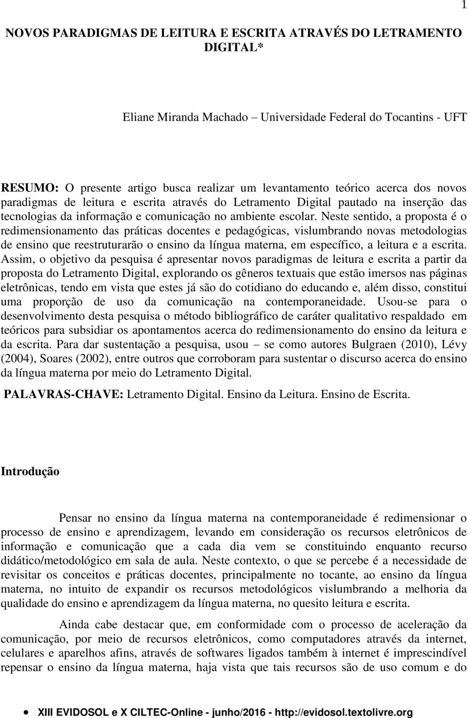 Neste sentido, a proposta é o redimensionamento das práticas docentes e pedagógicas, vislumbrando novas metodologias de ensino que reestruturarão o ensino da língua materna, em específico, a leitura