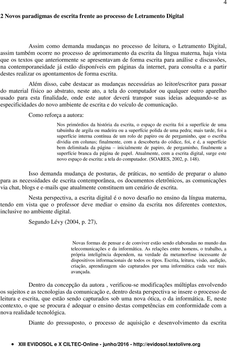 para consulta e a partir destes realizar os apontamentos de forma escrita.