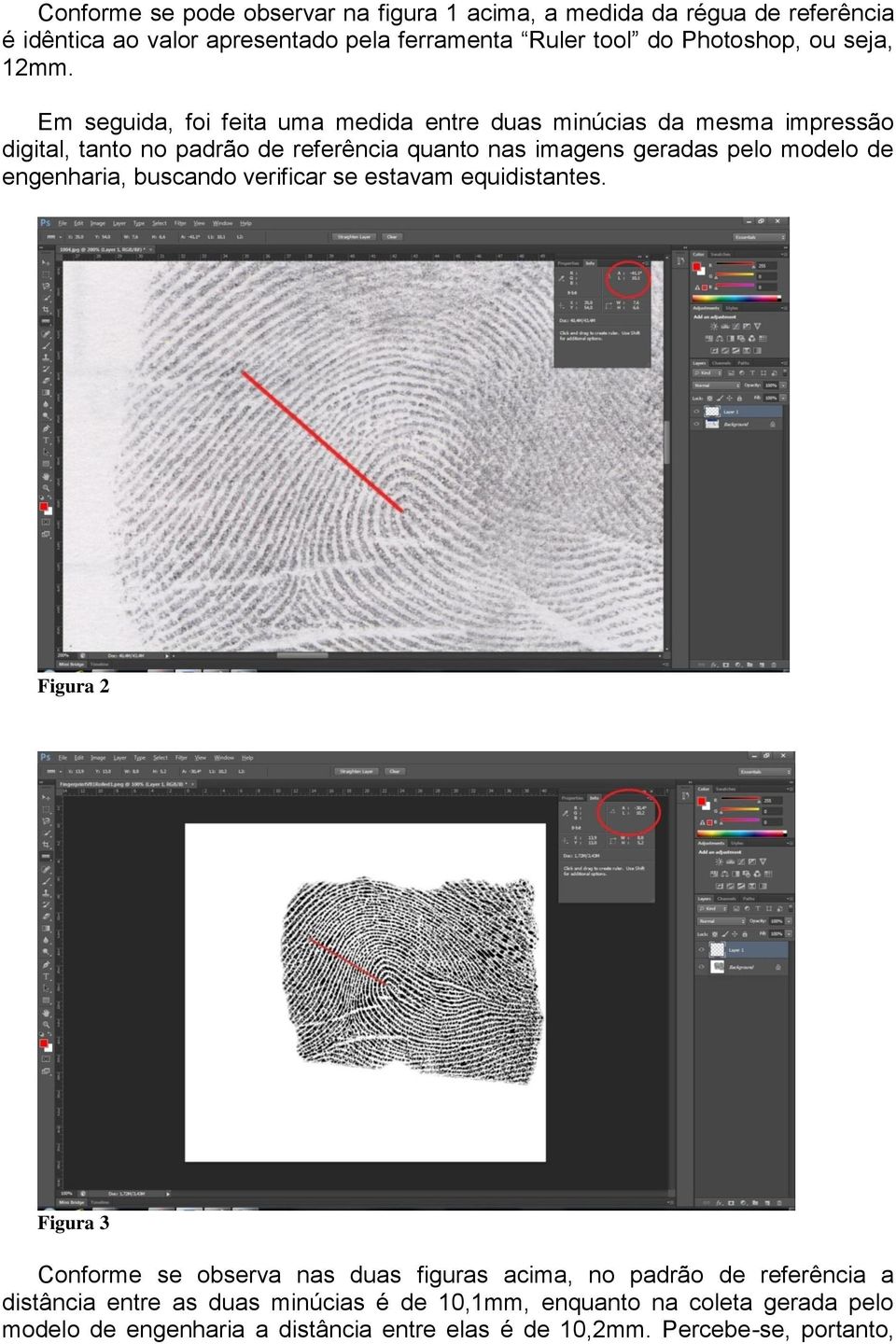 Em seguida, foi feita uma medida entre duas minúcias da mesma impressão digital, tanto no padrão de referência quanto nas imagens geradas pelo modelo de