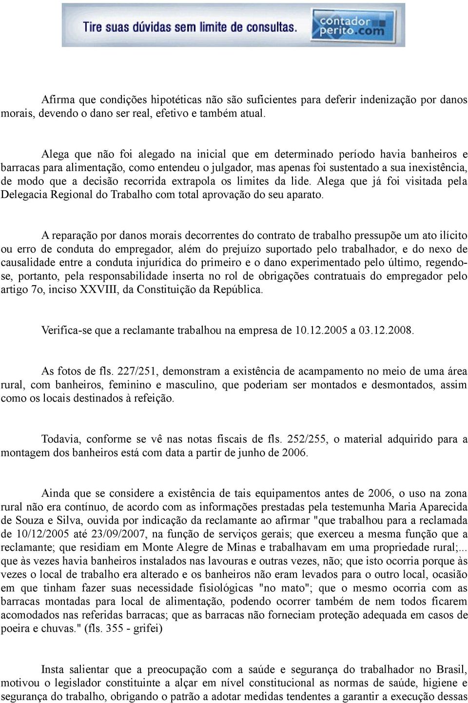 decisão recorrida extrapola os limites da lide. Alega que já foi visitada pela Delegacia Regional do Trabalho com total aprovação do seu aparato.