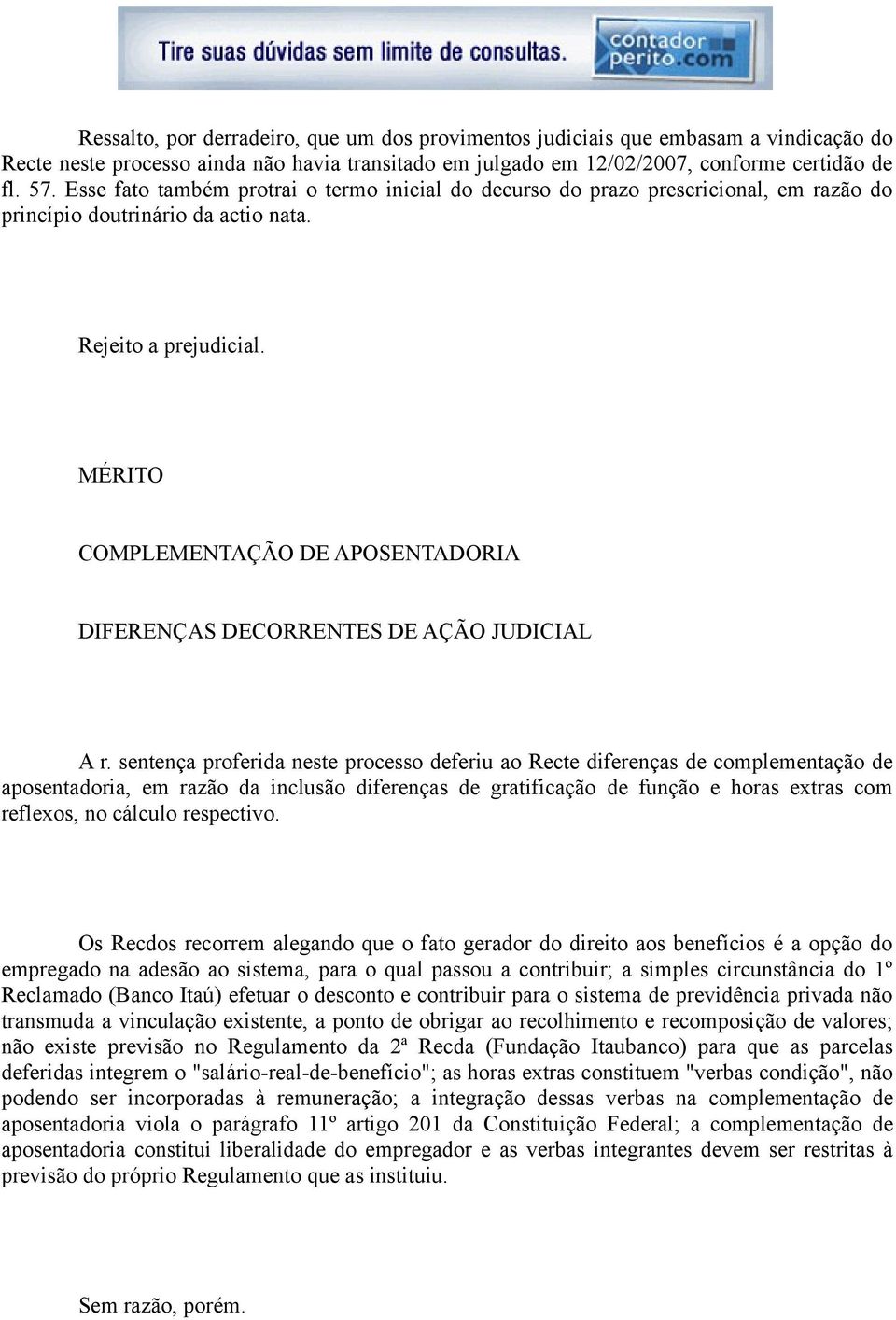 MÉRITO COMPLEMENTAÇÃO DE APOSENTADORIA DIFERENÇAS DECORRENTES DE AÇÃO JUDICIAL A r.