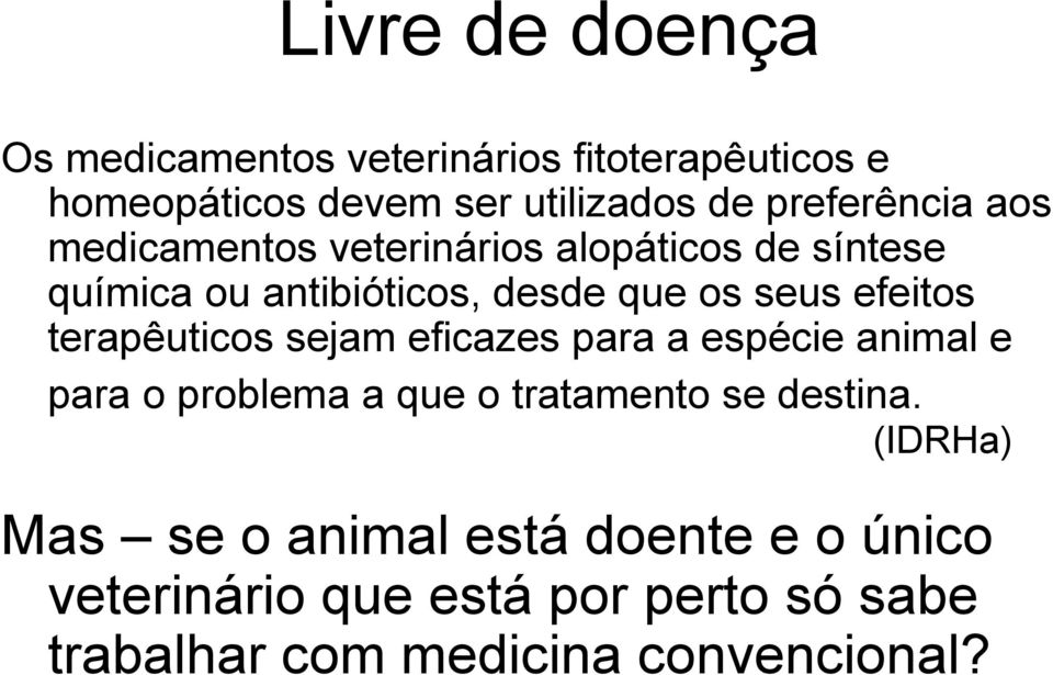 efeitos terapêuticos sejam eficazes para a espécie animal e para o problema a que o tratamento se destina.