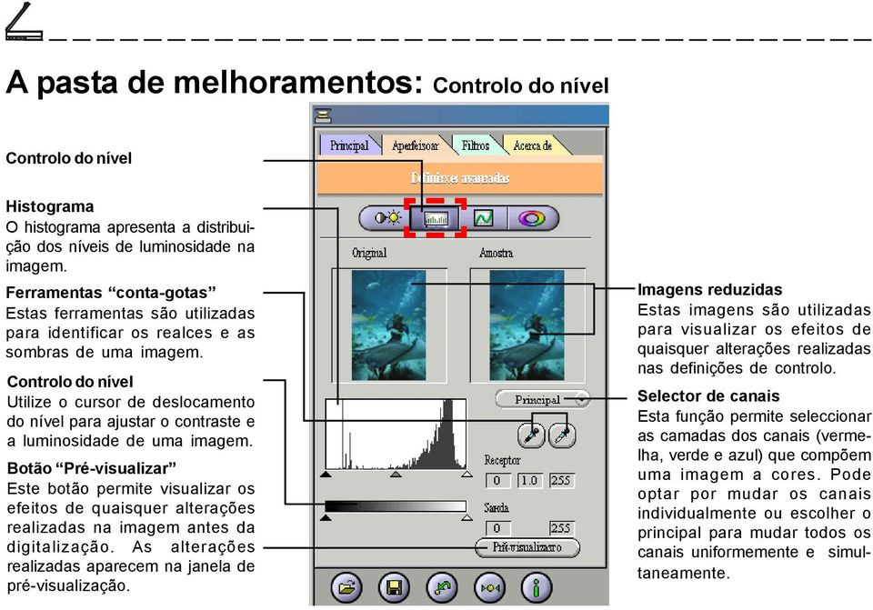 Controlo do nível Utilize o cursor de deslocamento do nível para ajustar o contraste e a luminosidade de uma imagem.