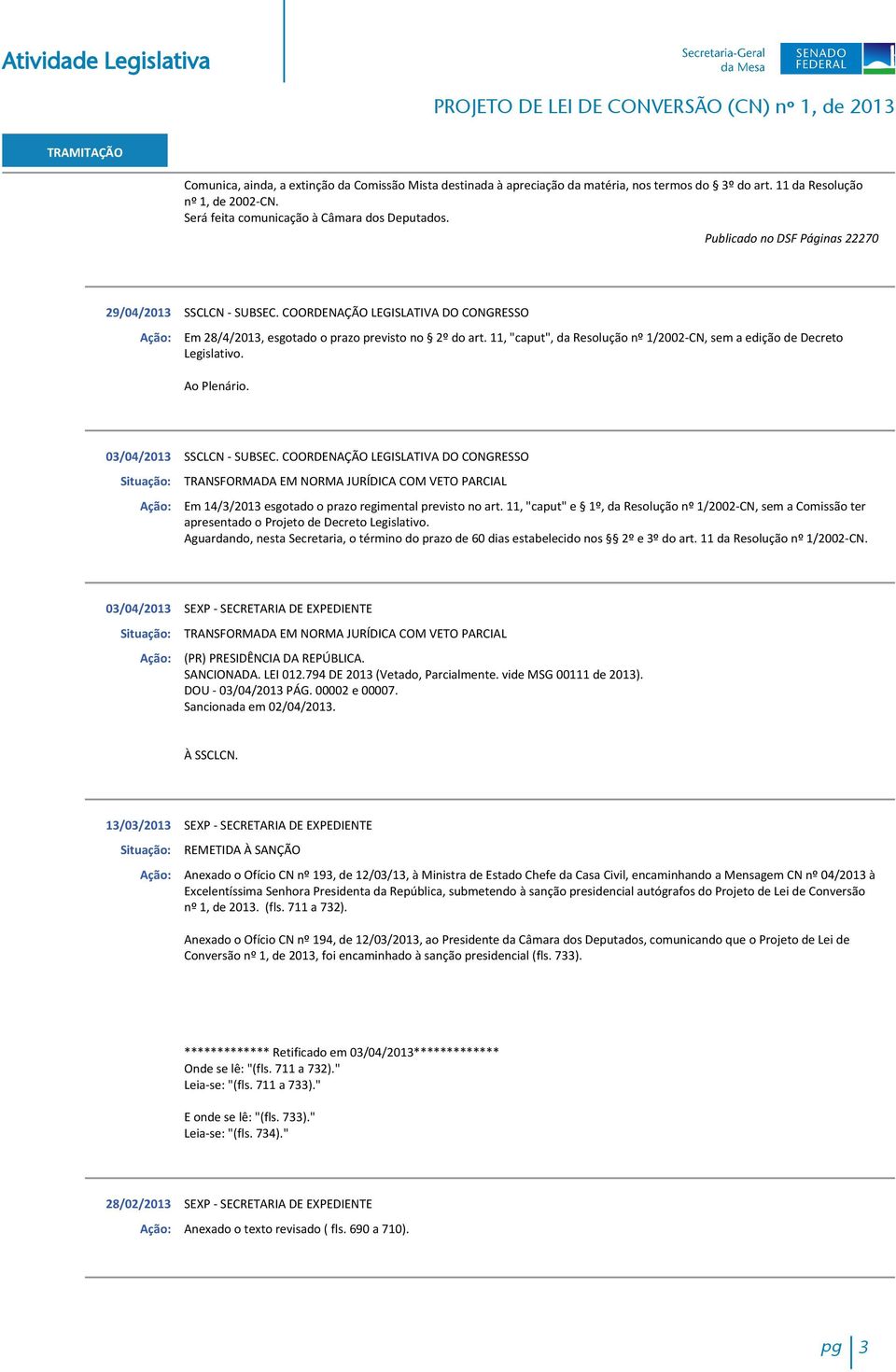 11, "caput", da Resolução nº 1/2002-CN, sem a edição de Decreto Legislativo. Ao Plenário. 03/04/2013 SSCLCN - SUBSEC.