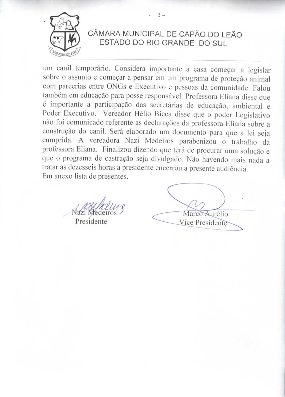 Falou também em educação para posse responsável. Professora Eliana disse que é importante a participação das secretárias de educação, ambiental e Poder Executivo.