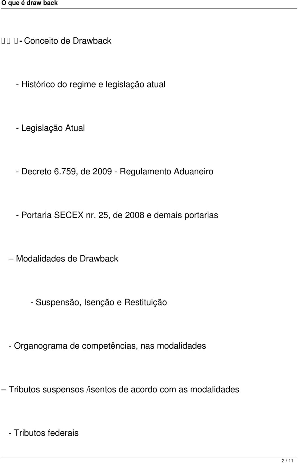 25, de 2008 e demais portarias Modalidades de Drawback - Suspensão, Isenção e Restituição -