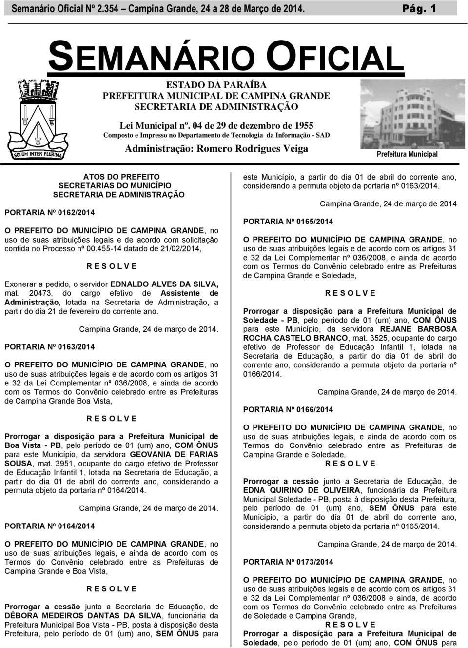 SECRETARIAS DO MUNICÍPIO SECRETARIA DE ADMINISTRAÇÃO O PREFEITO DO MUNICÍPIO DE CAMPINA GRANDE, no uso de suas atribuições legais e de acordo com solicitação contida no Processo nº 00.