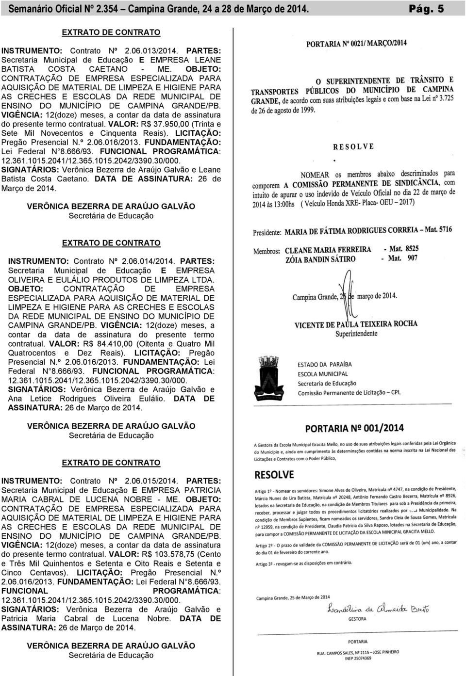 OBJETO: CONTRATAÇÃO DE EMPRESA ESPECIALIZADA PARA AQUISIÇÃO DE MATERIAL DE LIMPEZA E HIGIENE PARA AS CRECHES E ESCOLAS DA REDE MUNICIPAL DE ENSINO DO MUNICÍPIO DE CAMPINA GRANDE/PB.