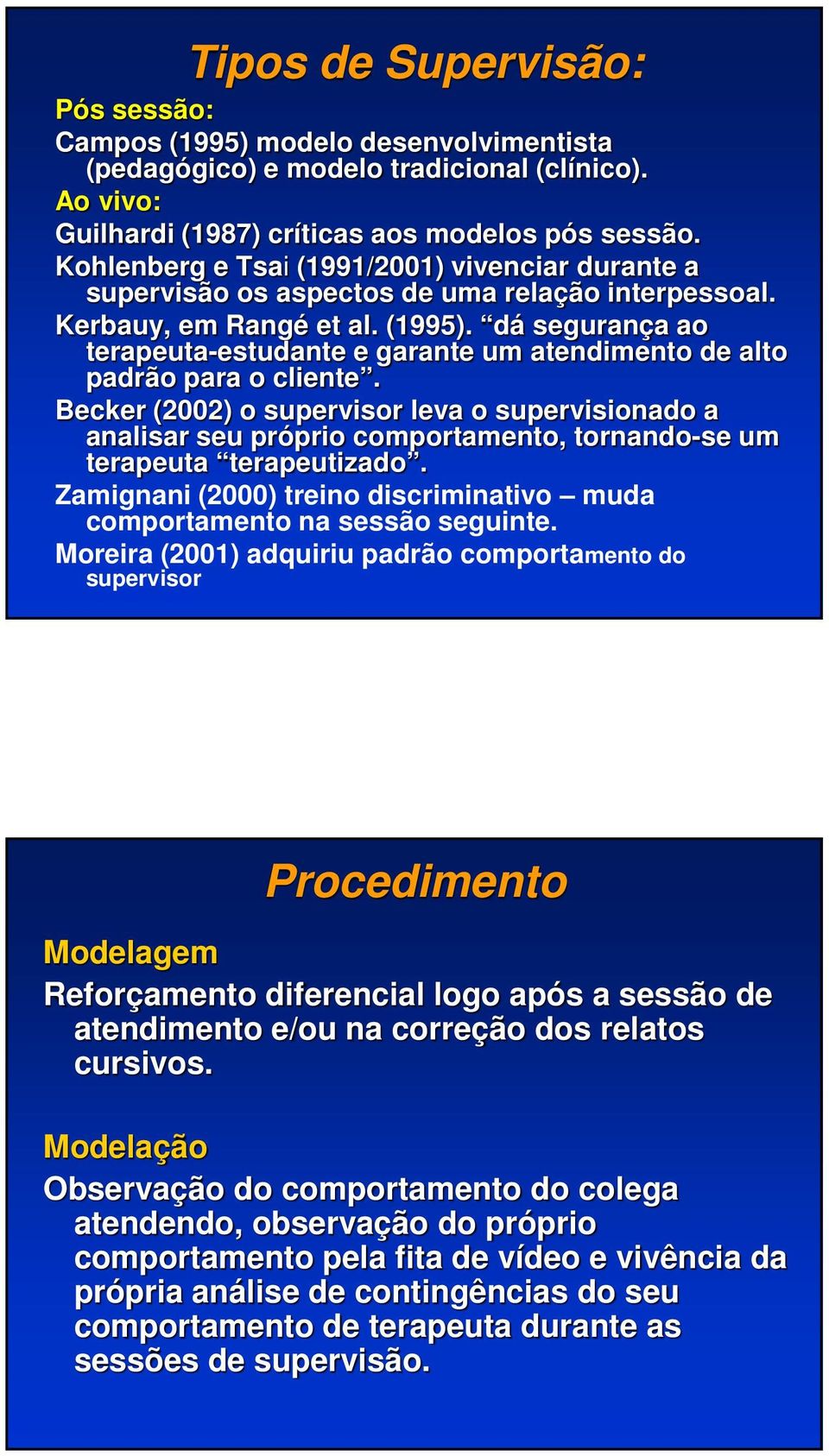 dá segurança ao terapeuta-estudante e garante um atendimento de alto padrão para o cliente.