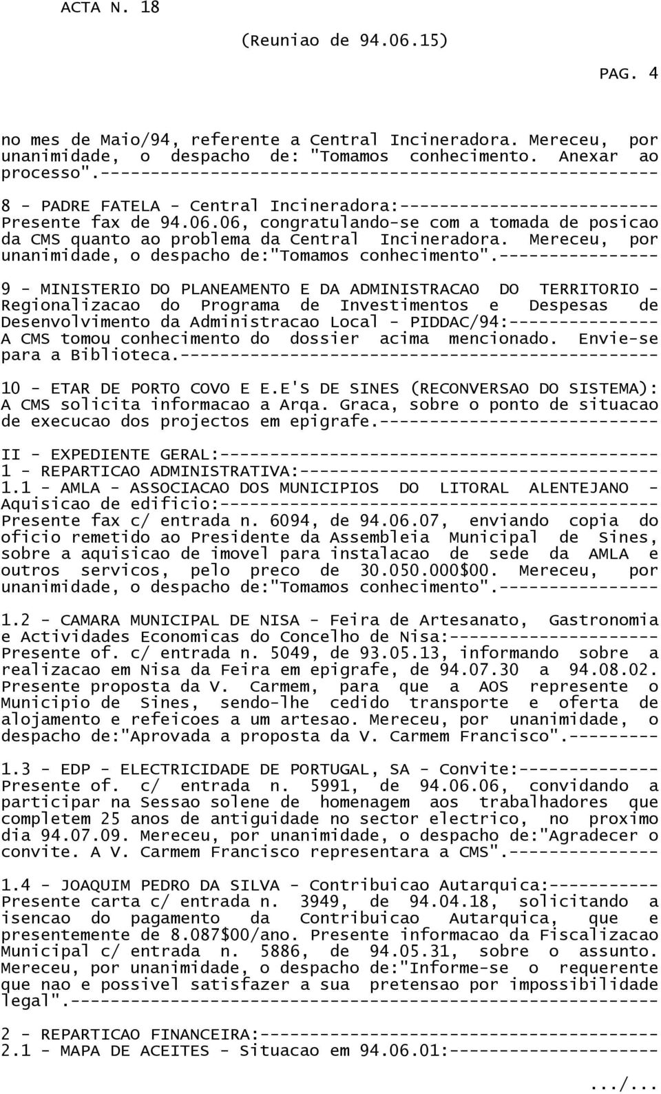 06, congratulando-se com a tomada de posicao da CMS quanto ao problema da Central Incineradora. Mereceu, por unanimidade, o despacho de:"tomamos conhecimento".