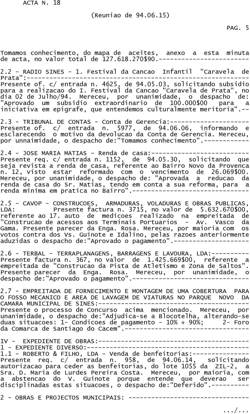 Festival da Cancao "Caravela de Prata", no dia 02 de Julho/94. Mereceu, por unanimidade, o despacho de: "Aprovado um subsidio extraordinario de 100.