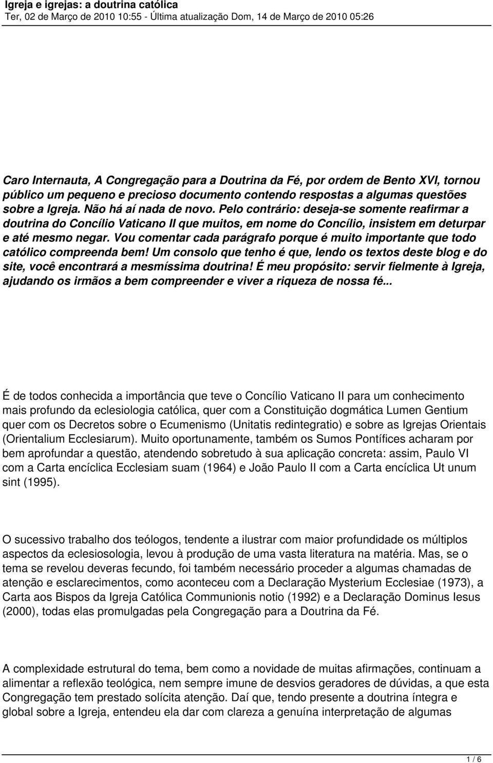 Vou comentar cada parágrafo porque é muito importante que todo católico compreenda bem! Um consolo que tenho é que, lendo os textos deste blog e do site, você encontrará a mesmíssima doutrina!