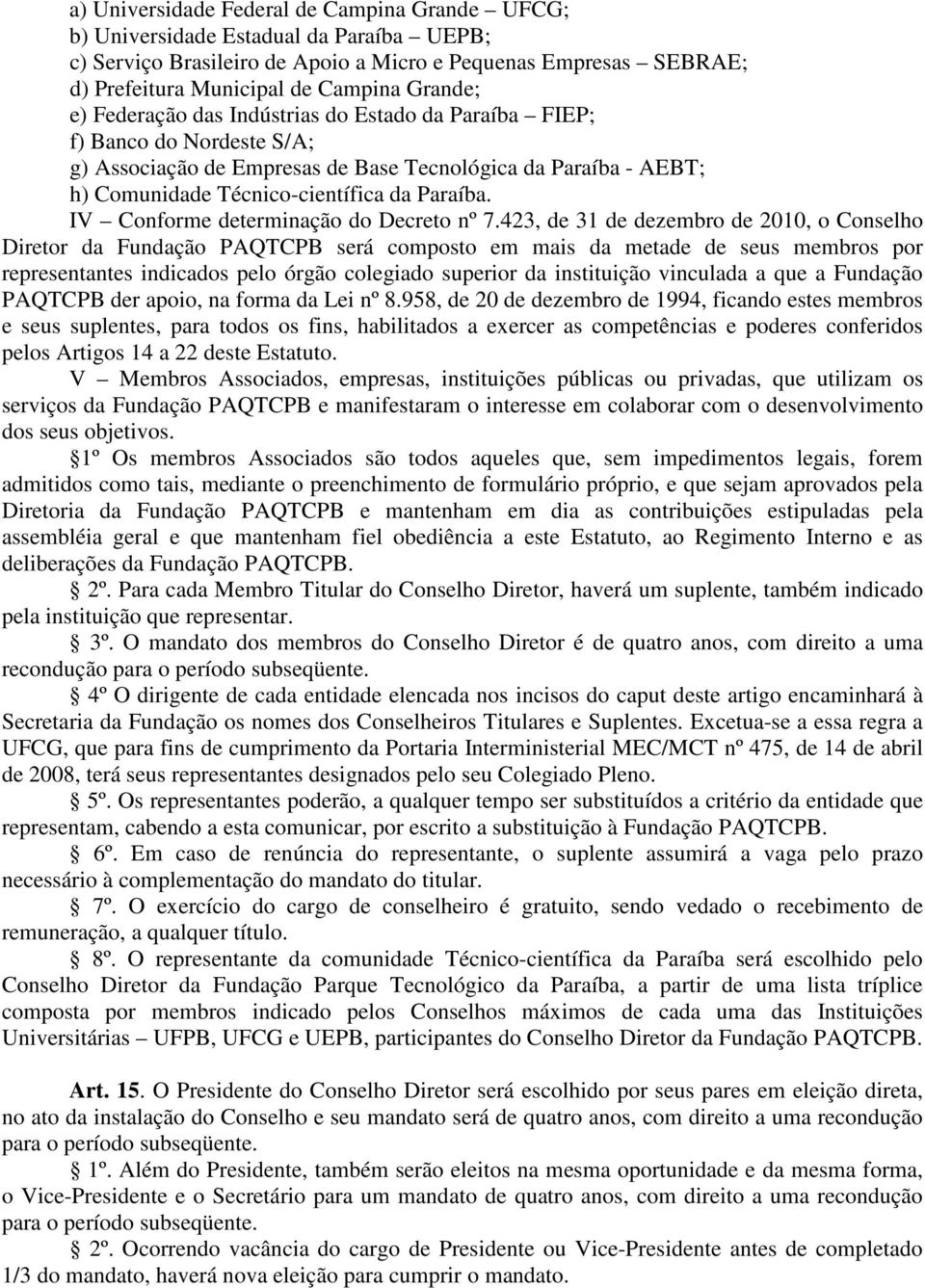 IV Conforme determinação do Decreto nº 7.