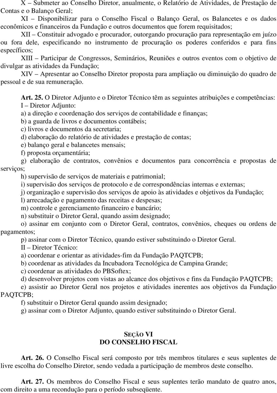 instrumento de procuração os poderes conferidos e para fins específicos; XIII Participar de Congressos, Seminários, Reuniões e outros eventos com o objetivo de divulgar as atividades da Fundação; XIV