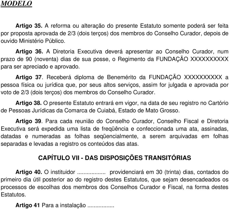 Receberá diploma de Benemérito da FUNDAÇÃO XXXXXXXXXX a pessoa física ou jurídica que, por seus altos serviços, assim for julgada e aprovada por voto de 2/3 (dois terços) dos membros do Conselho