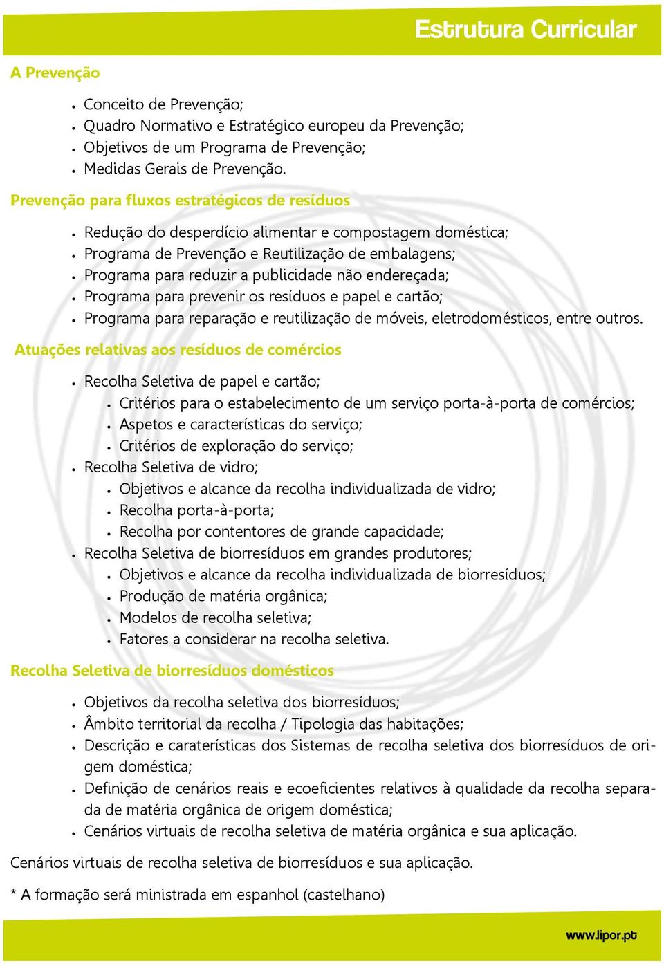 endereçada; Programa para prevenir os resíduos e papel e cartão; Programa para reparação e reutilização de móveis, eletrodomésticos, entre outros.