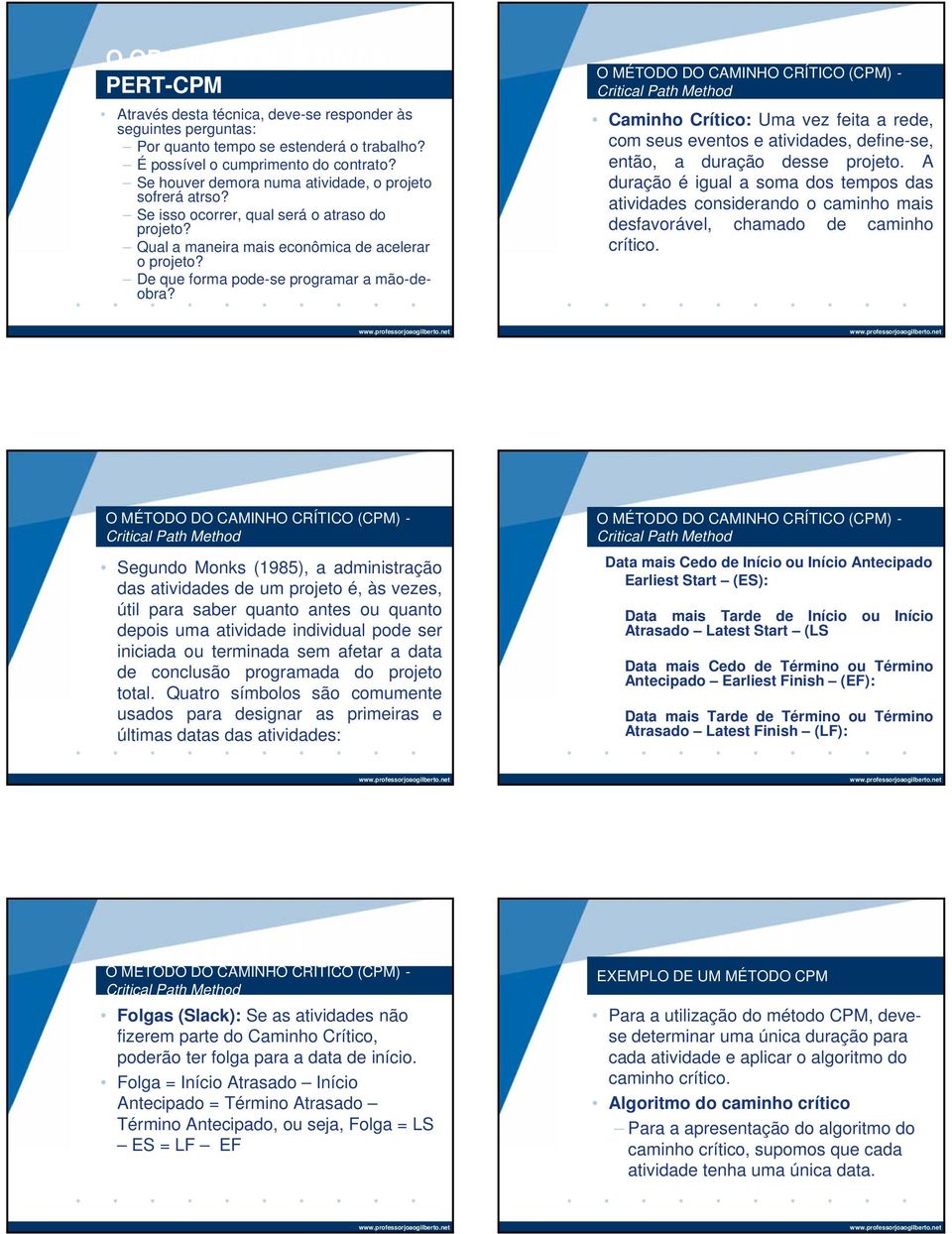 De que forma pode-se programar a mão-deobra? Caminho Crítico: Umavezfeitaarede, com seus eventos e atividades, define-se, então, a duração desse projeto.