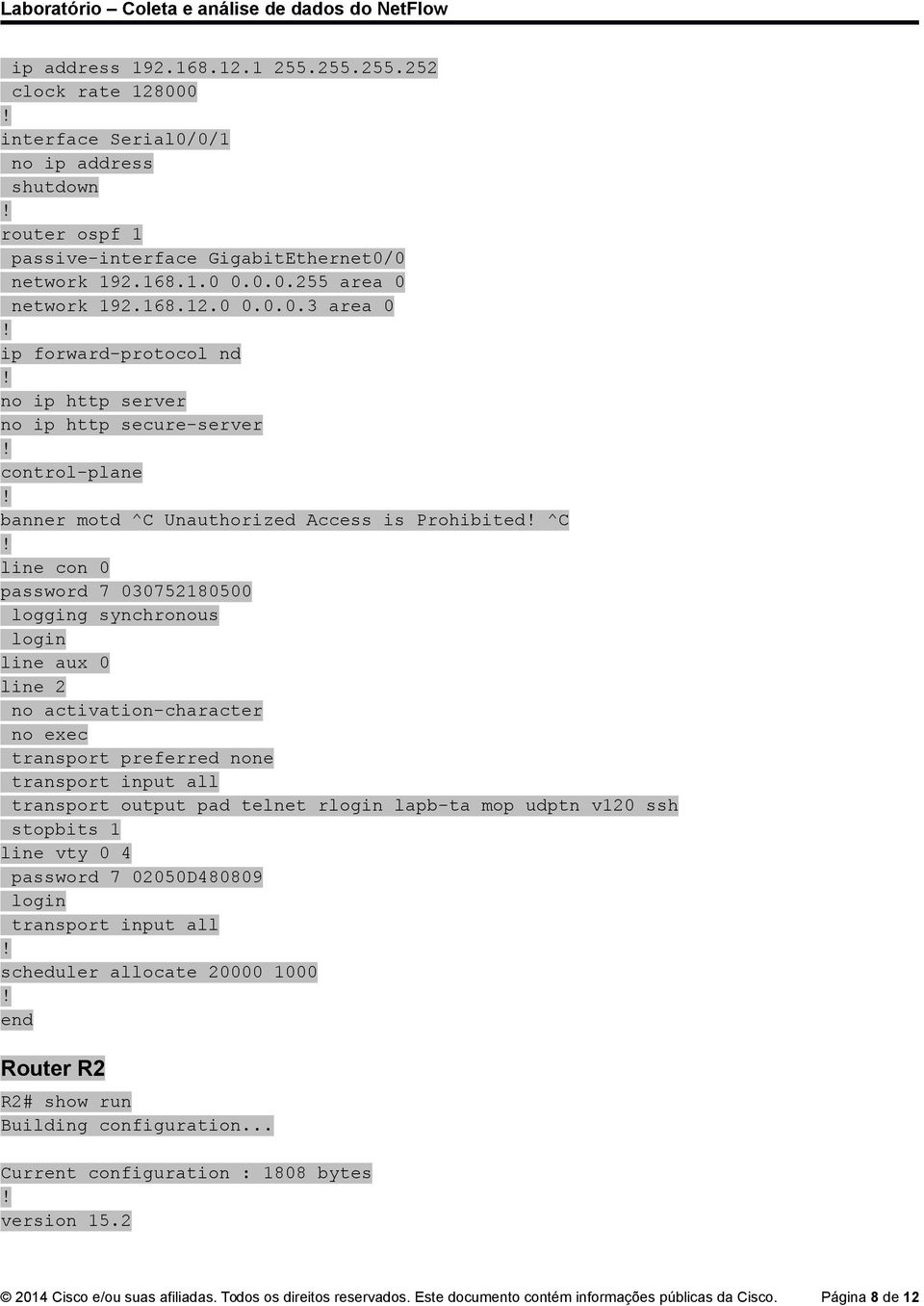 secure-server control-plane banner motd ^C Unauthorized Access is Prohibited ^C line con 0 password 7 030752180500 logging synchronous login line aux 0 line 2 no activation-character no exec