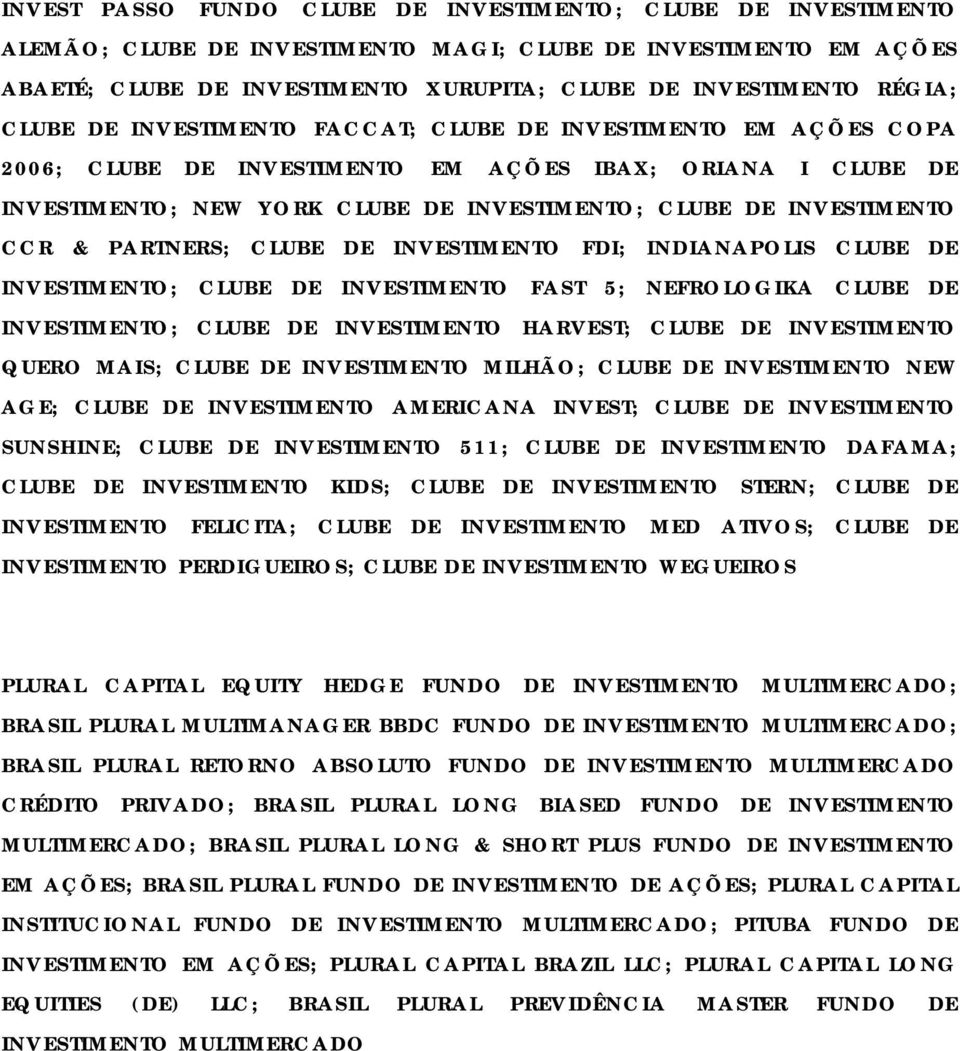 & PARTNERS; CLUBE DE INVESTIMENTO FDI; INDIANAPOLIS CLUBE DE INVESTIMENTO; CLUBE DE INVESTIMENTO FAST 5; NEFROLOGIKA CLUBE DE INVESTIMENTO; CLUBE DE INVESTIMENTO HARVEST; CLUBE DE INVESTIMENTO QUERO