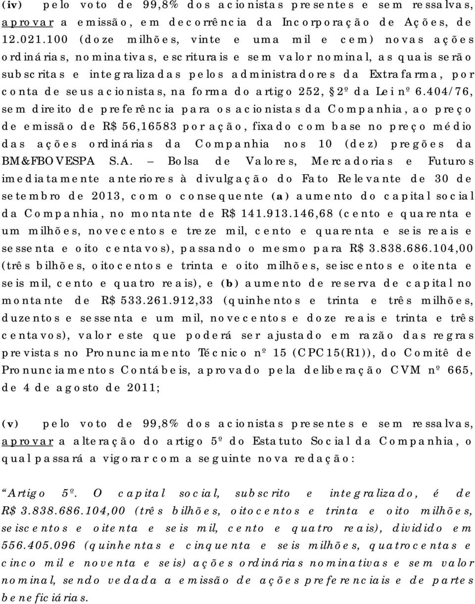 conta de seus acionistas, na forma do artigo 252, 2º da Lei nº 6.