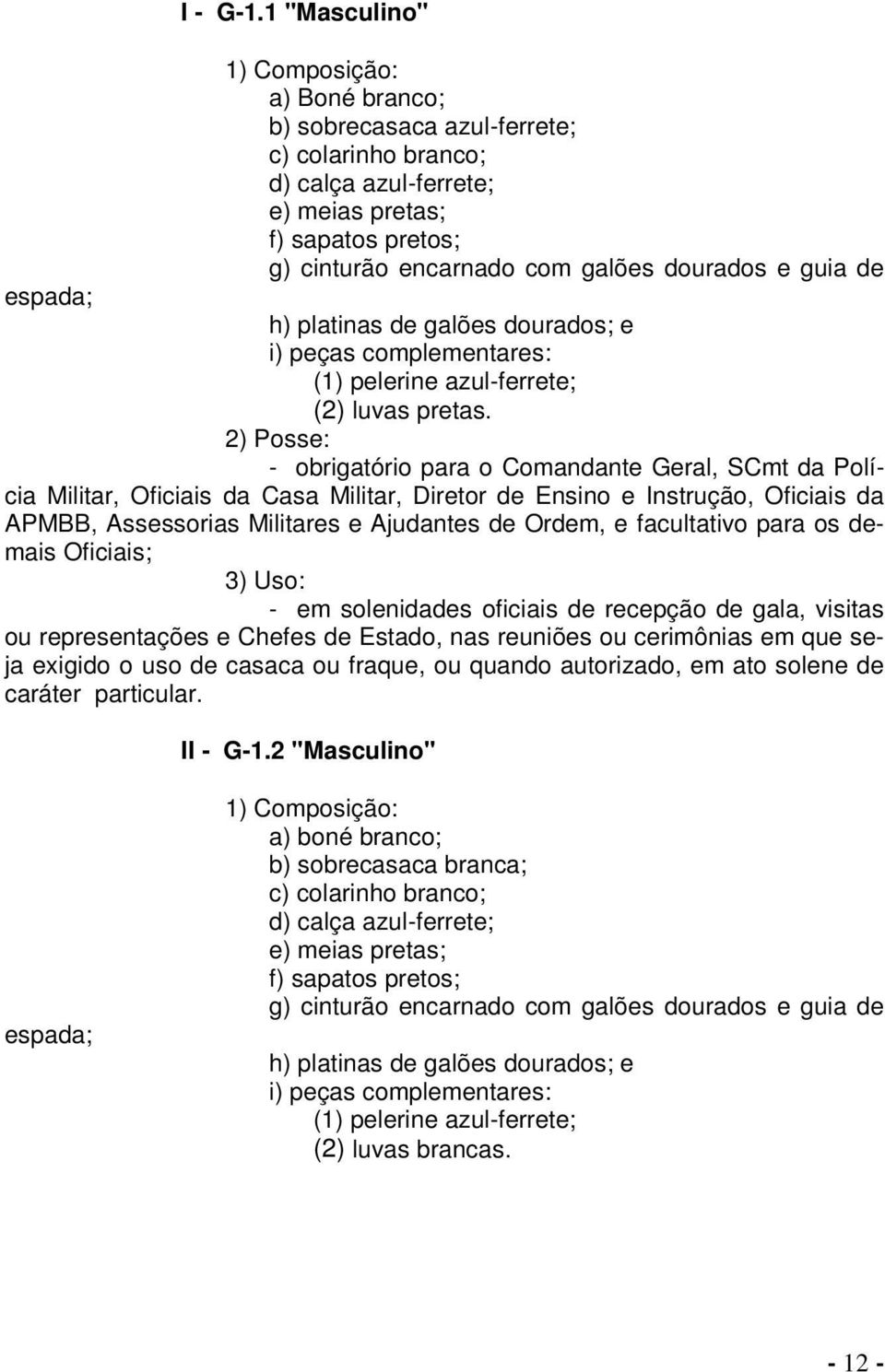 h) platinas de galões dourados; e i) peças complementares: (1) pelerine azul-ferrete; (2) luvas pretas.