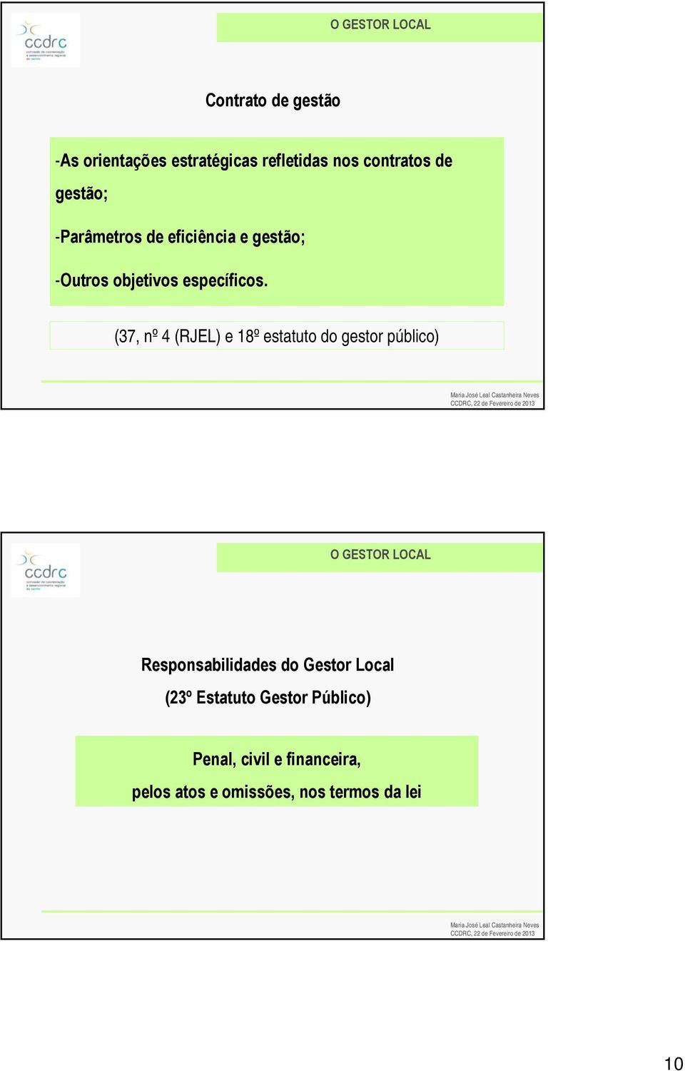 (37, nº 4 (RJEL) e 18º estatuto do gestor público) Responsabilidades do Gestor