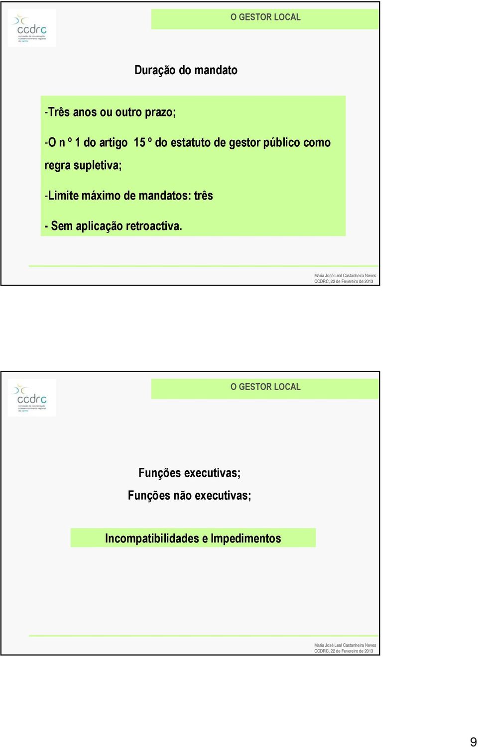 máximo de mandatos: três - Sem aplicação retroactiva.