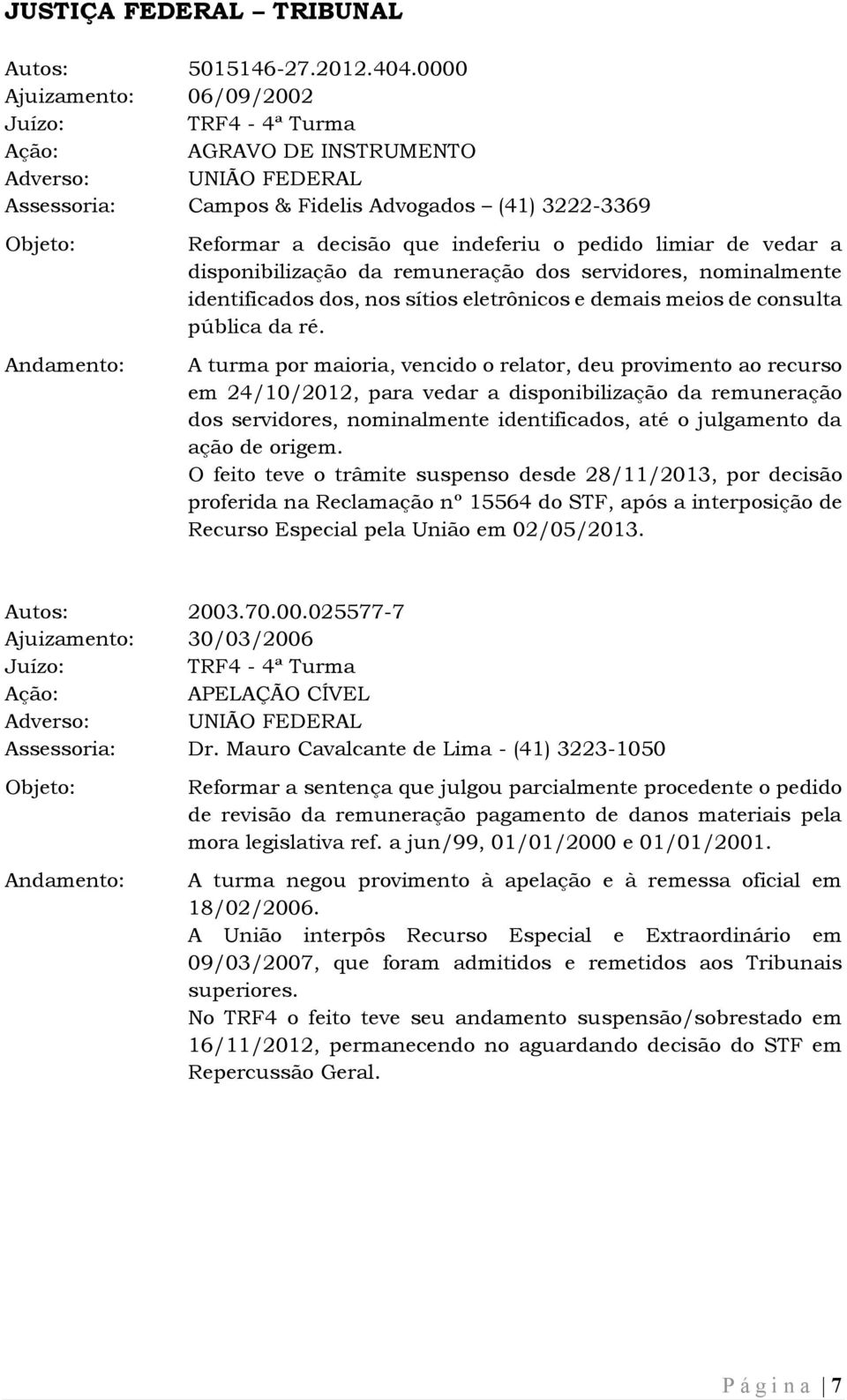 dos, nos sítios eletrônicos e demais meios de consulta pública da ré.