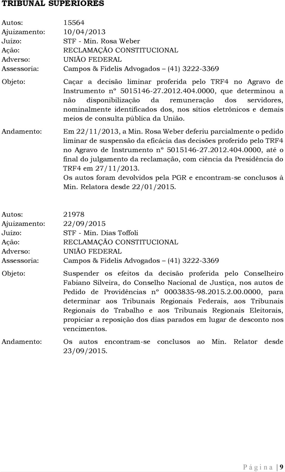 Rosa Weber deferiu parcialmente o pedido liminar de suspensão da eficácia das decisões proferido pelo TRF4 no Agravo de Instrumento nº 5015146-27.2012.404.