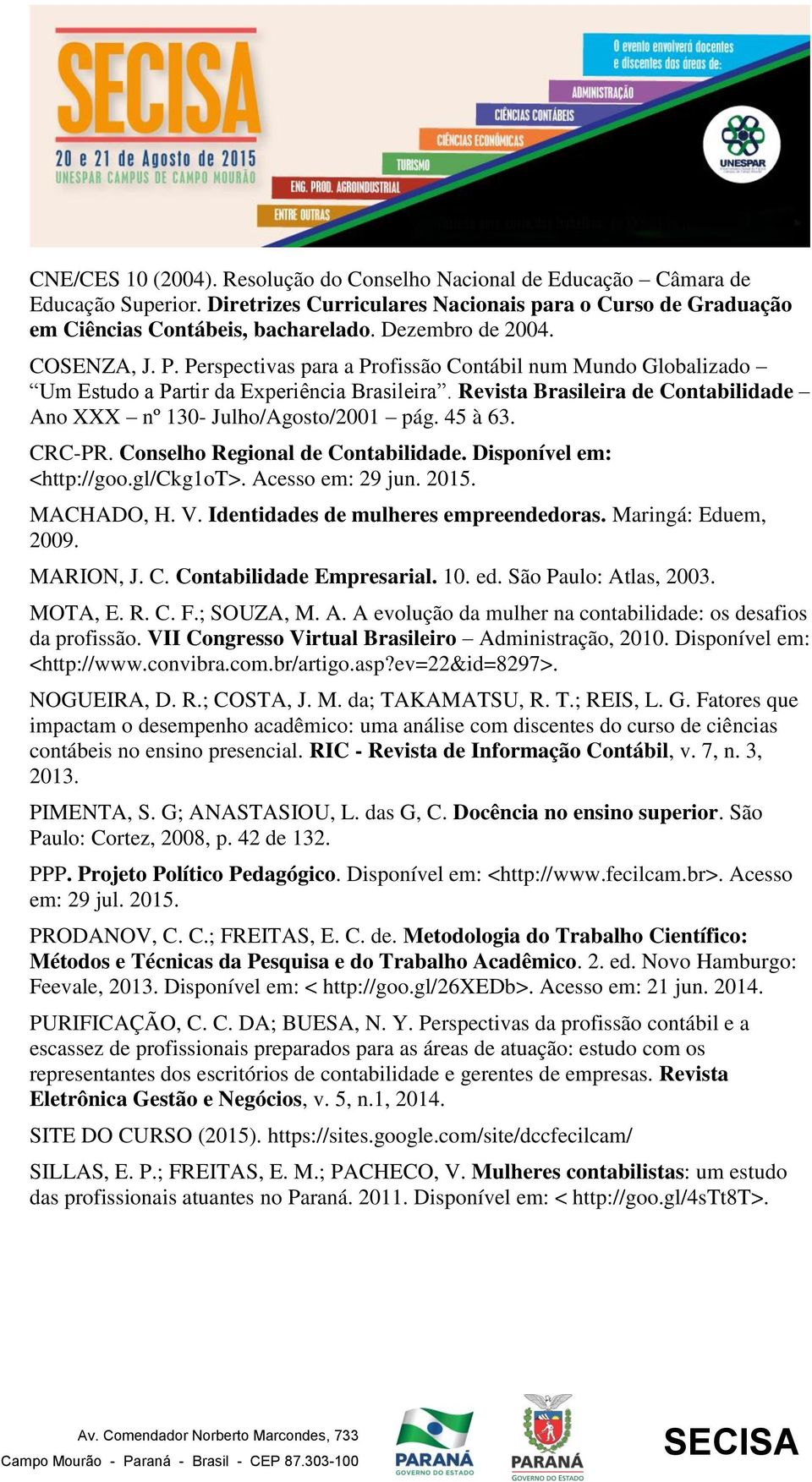 Revista Brasileira de Contabilidade Ano XXX nº 130- Julho/Agosto/2001 pág. 45 à 63. CRC-PR. Conselho Regional de Contabilidade. Disponível em: <http://goo.gl/ckg1ot>. Acesso em: 29 jun. 2015.