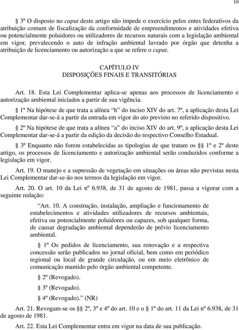 autorização a que se refere o caput. CAPÍTULO IV DISPOSIÇÕES FINAIS E TRANSITÓRIAS Art. 18.