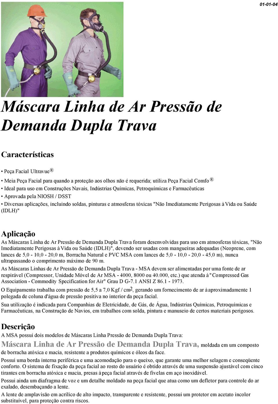 Perigosas à Vida ou Saúde (IDLH)" Aplicação As Máscaras Linha de Ar Pressão de Demanda Dupla Trava foram desenvolvidas para uso em atmosferas tóxicas, "Não Imediatamente Perigosas à Vida ou Saúde