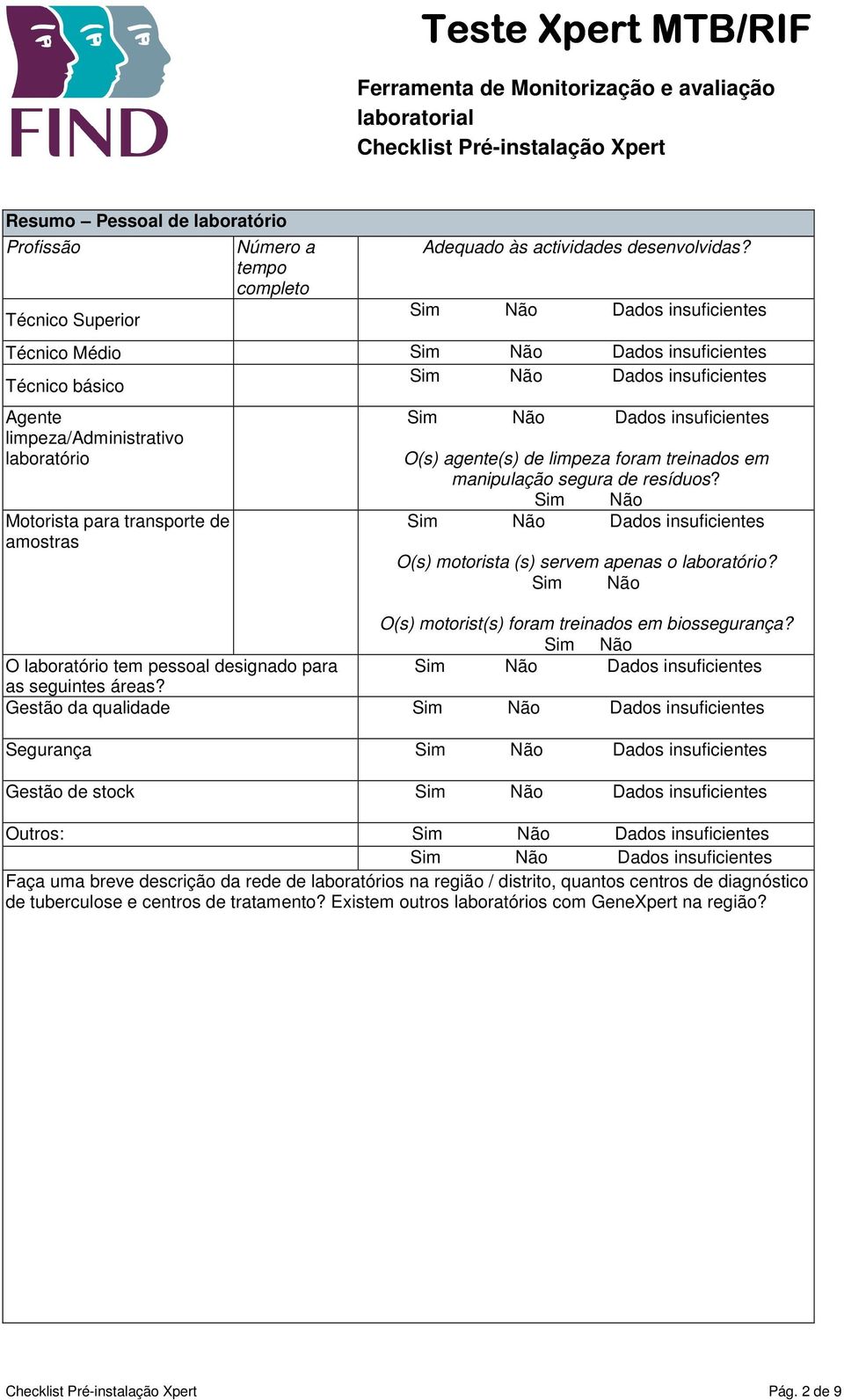 Sim Não O(s) motorista (s) servem apenas o laboratório? Sim Não O(s) motorist(s) foram treinados em biossegurança? Sim Não O laboratório tem pessoal designado para as seguintes áreas?