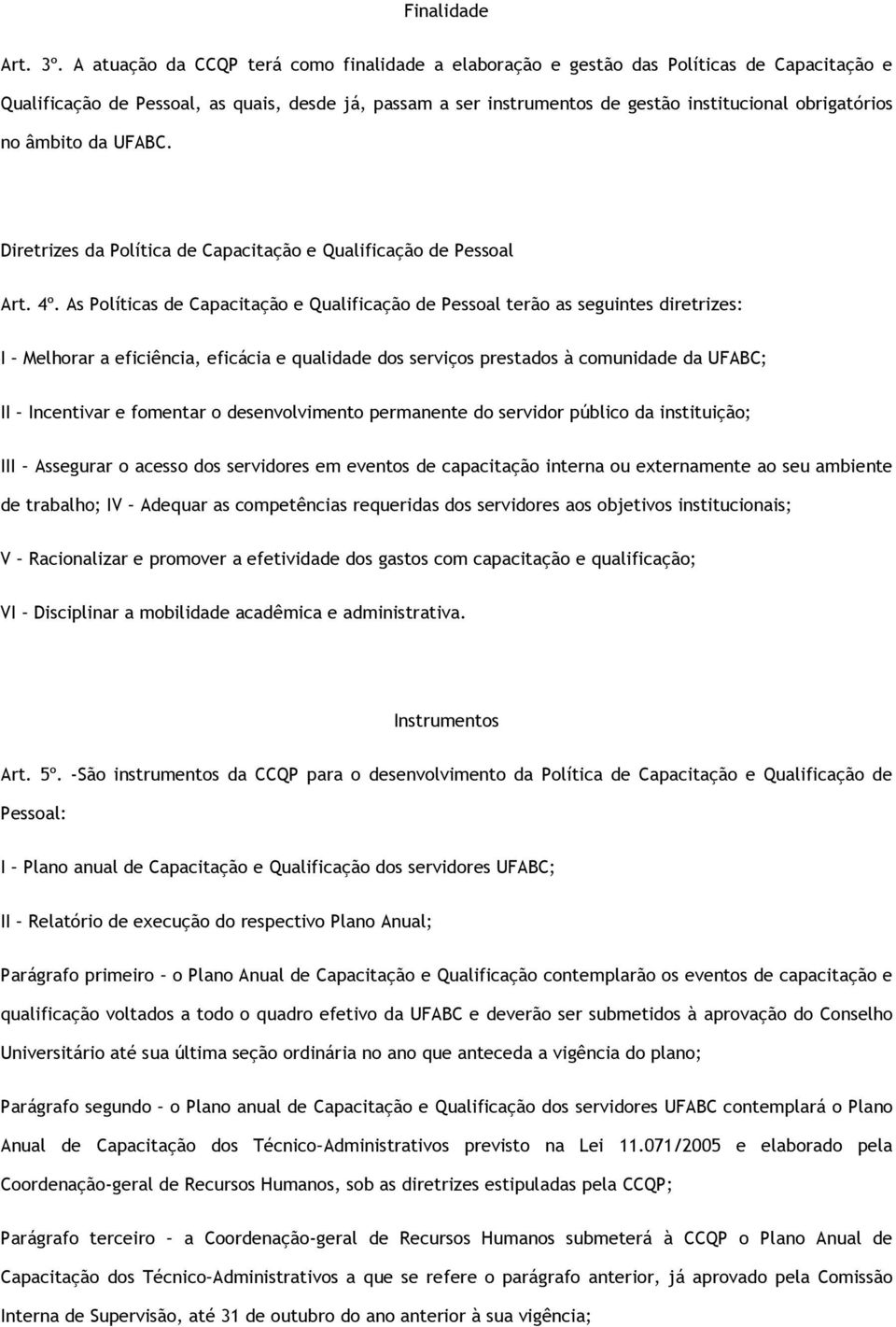 no âmbito da UFABC. Diretrizes da Política de Capacitação e Qualificação de Pessoal Art. 4º.