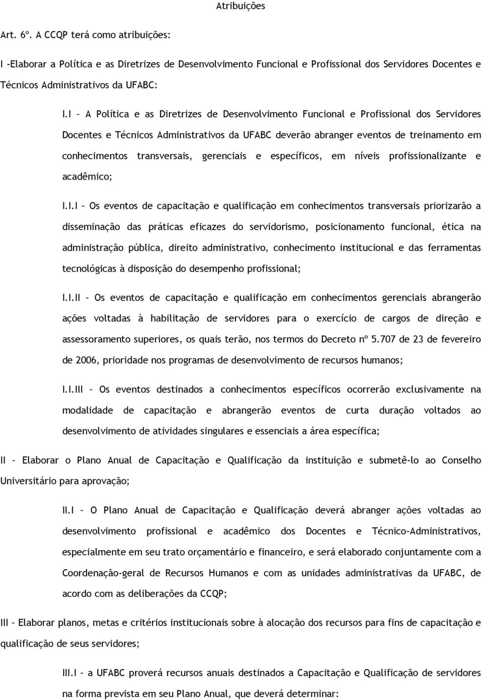 transversais, gerenciais e específicos, em níveis profissionalizante e acadêmico; I.