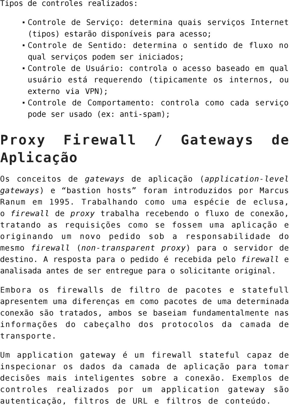 ser usado (ex: anti-spam); Proxy Firewall / Gateways de Aplicação Os conceitos de gateways de aplicação (application-level gateways) e bastion hosts foram introduzidos por Marcus Ranum em 1995.