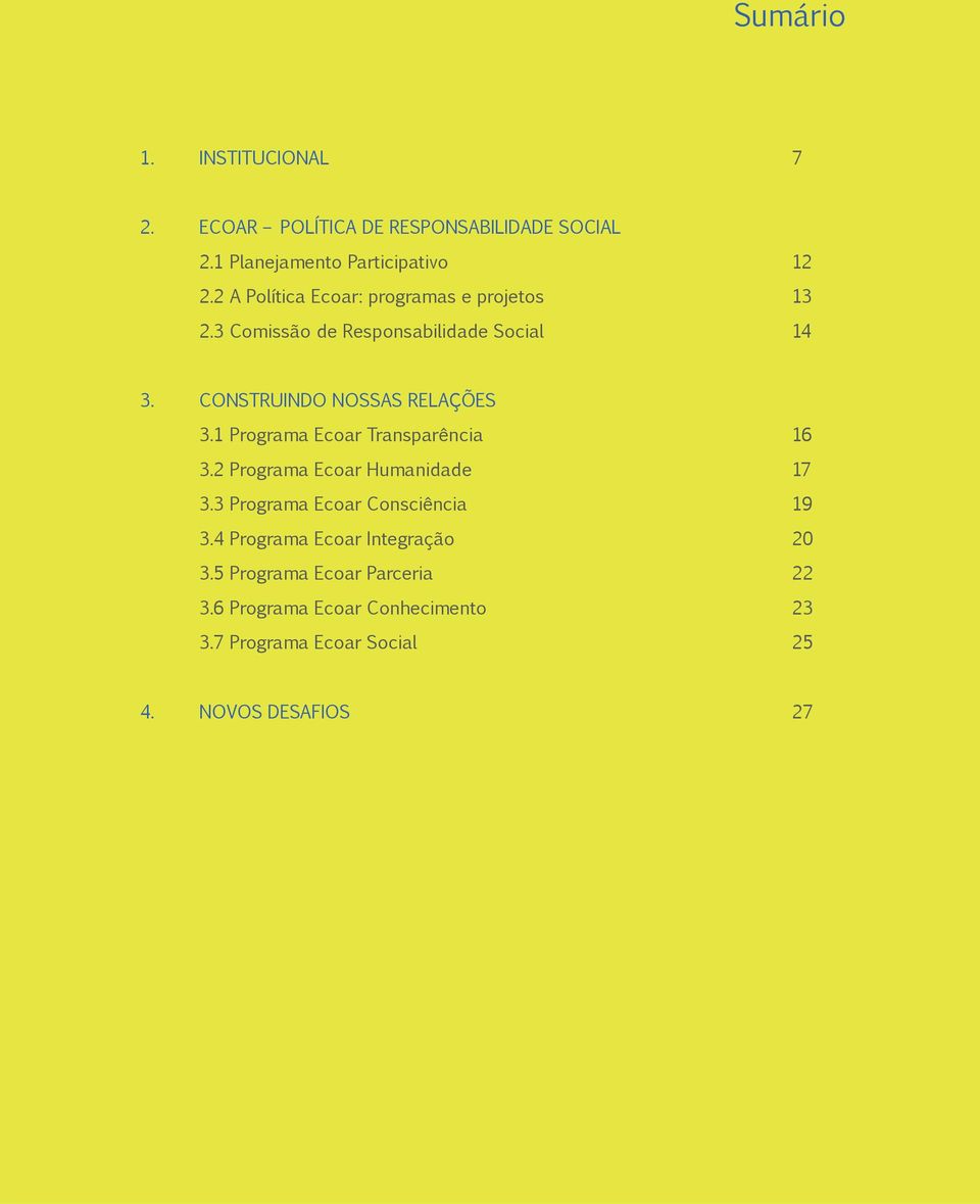 1 Programa Ecoar Transparência 16 3.2 Programa Ecoar Humanidade 17 3.3 Programa Ecoar Consciência 19 3.