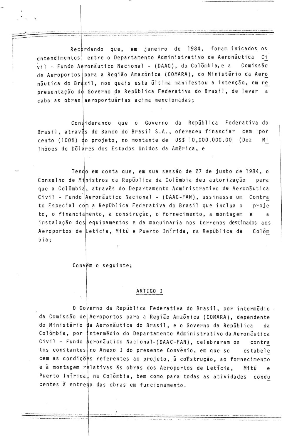 levar a cabo as obras aeroportuárias acima mencionadas; Considerando que o Governo da República Federativa do Brasil, através do Banco do Brasil S.A.