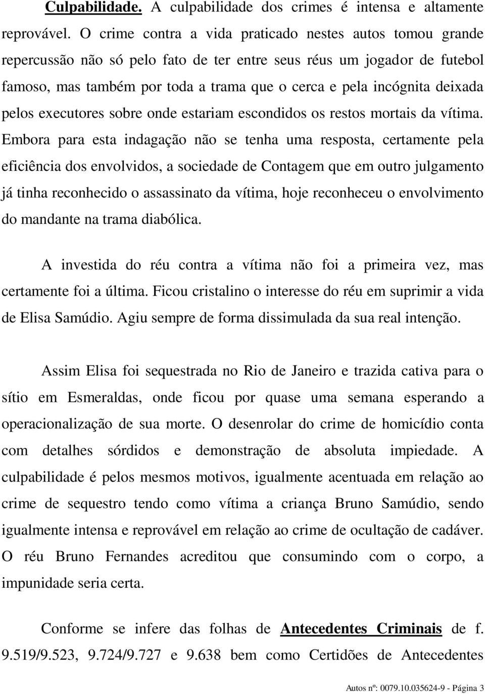 deixada pelos executores sobre onde estariam escondidos os restos mortais da vítima.