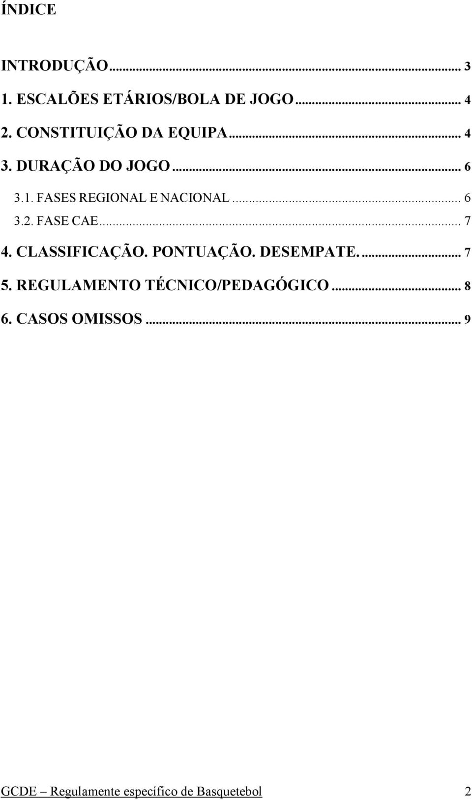 FASES REGIONAL E NACIONAL... 6 3.2. FASE CAE... 7 4. CLASSIFICAÇÃO. PONTUAÇÃO.