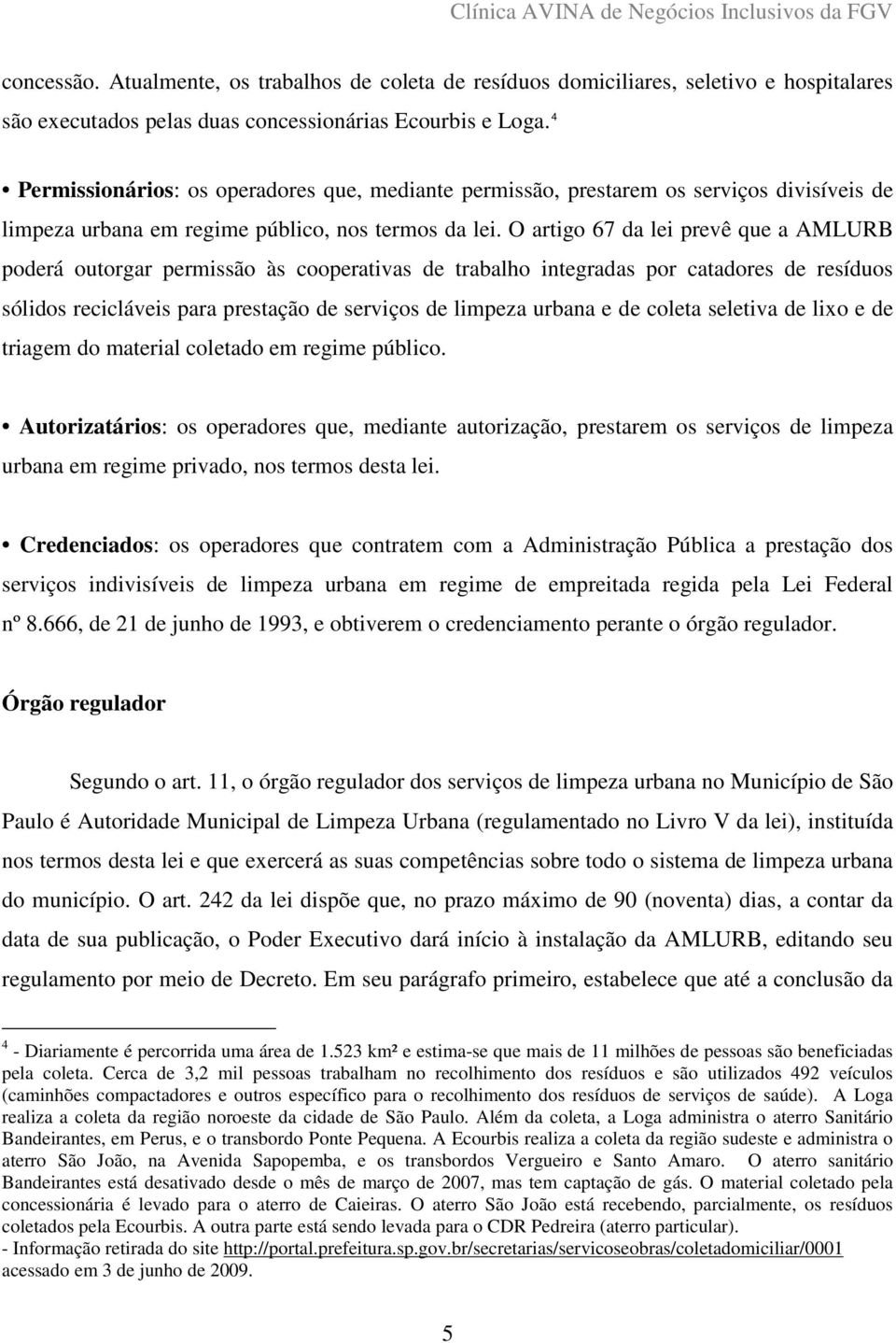 O artigo 67 da lei prevê que a AMLURB poderá outorgar permissão às cooperativas de trabalho integradas por catadores de resíduos sólidos recicláveis para prestação de serviços de limpeza urbana e de