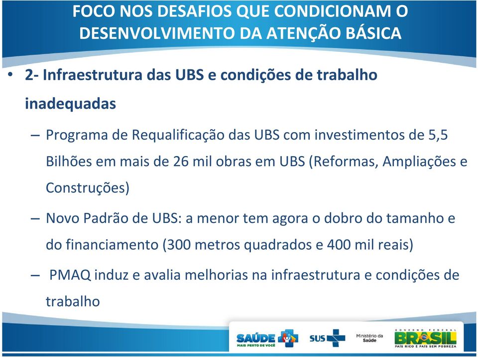 em UBS (Reformas, Ampliações e Construções) Novo Padrão de UBS: a menor tem agora o dobro do tamanho e do