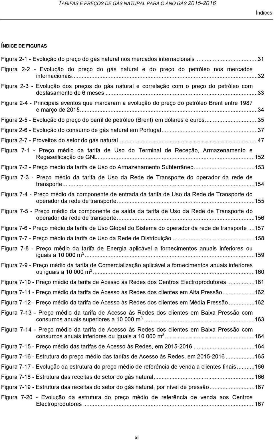 .. 32 Figura 2-3 - Evolução dos preços do gás natural e correlação com o preço do petróleo com desfasamento de 6 meses.