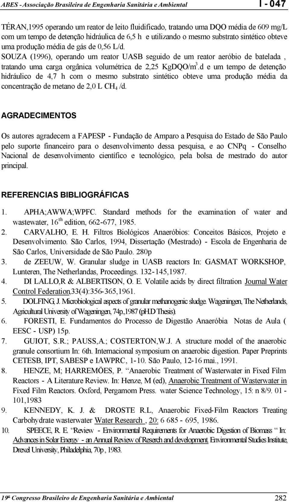 d e um tempo de detenção hidráulico de 4,7 h com o mesmo substrato sintético obteve uma produção média da concentração de metano de 2, L CH 4 /d.