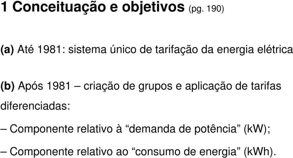 (b) Após 1981 criação de grupos e aplicação de tarifas