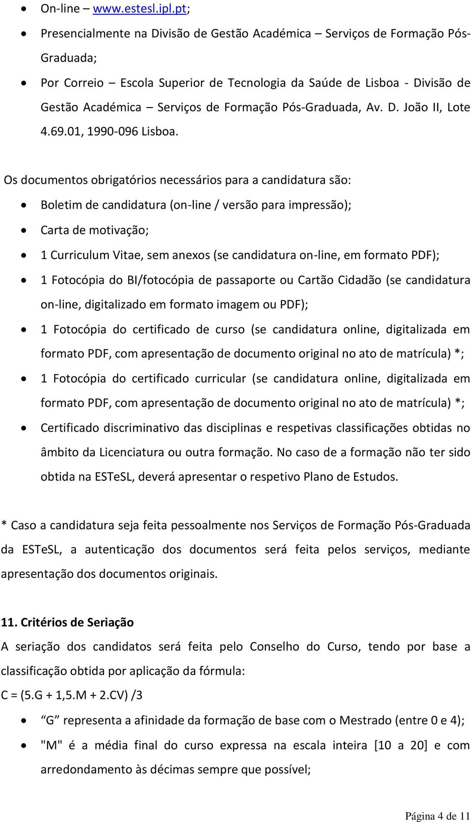 Pós-Graduada, Av. D. João II, Lote 4.69.01, 1990-096 Lisboa.