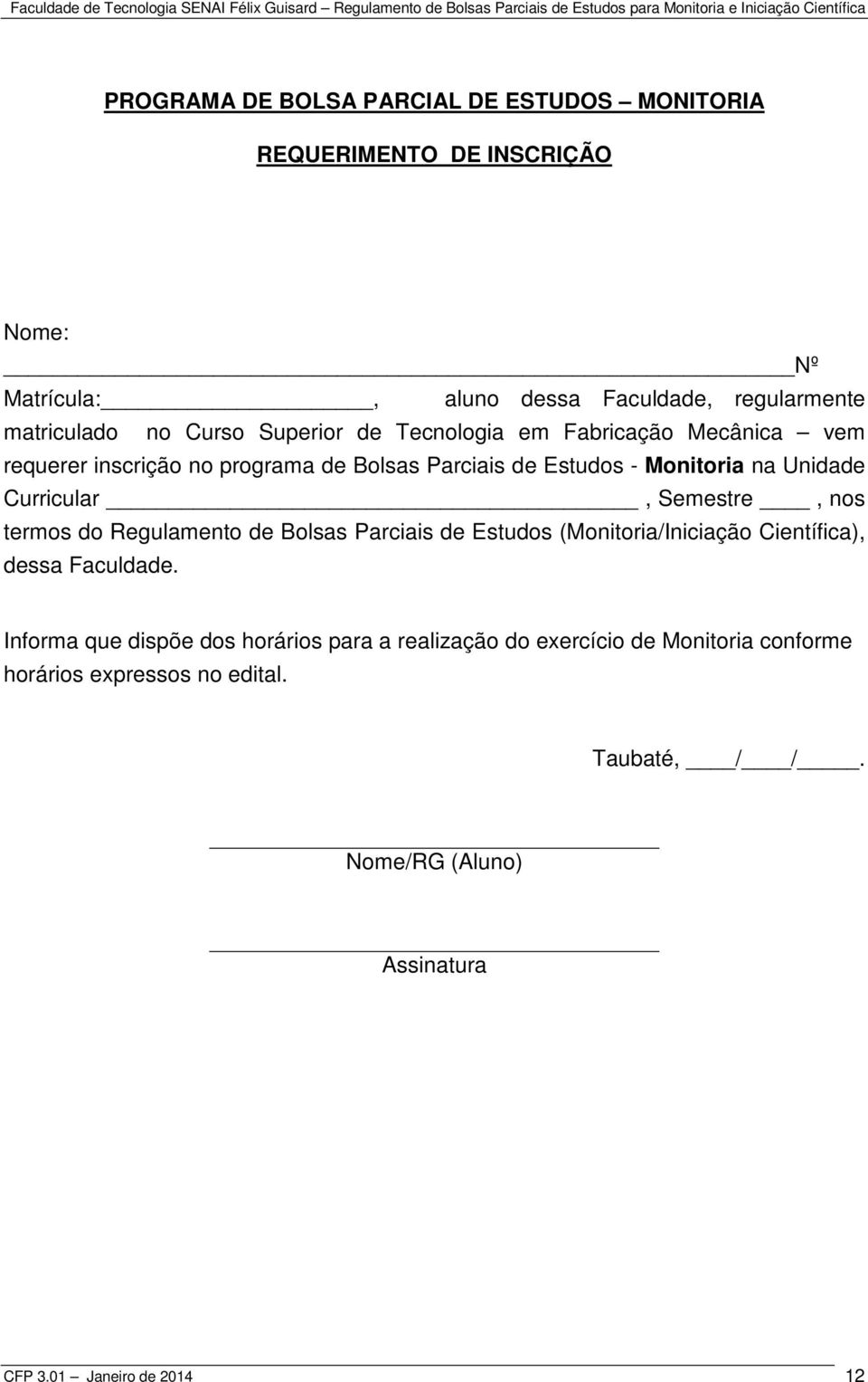 Curricular, Semestre, nos termos do Regulamento de Bolsas Parciais de Estudos (Monitoria/Iniciação Científica), dessa Faculdade.