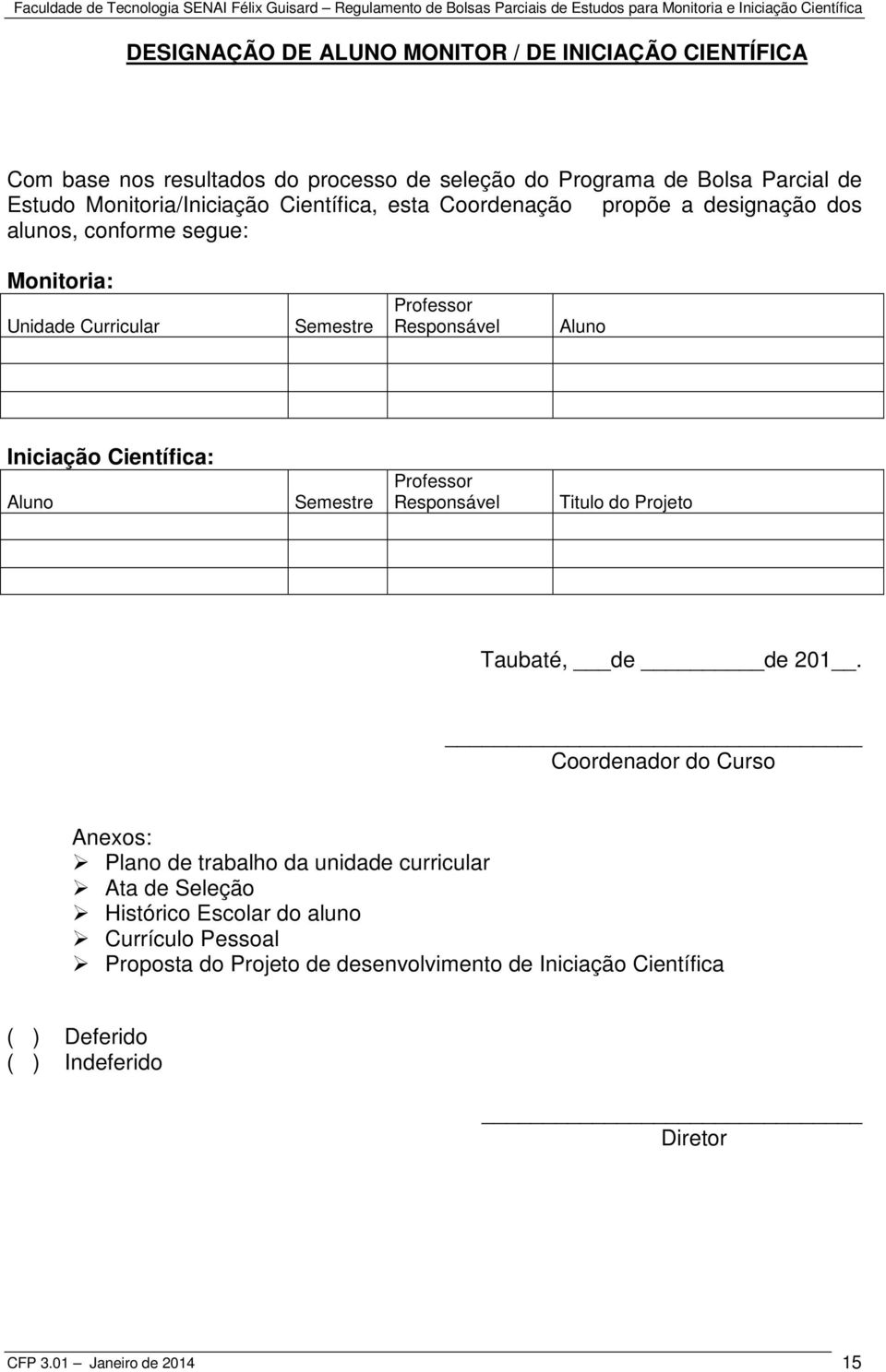 Científica: Aluno Semestre Professor Responsável Titulo do Projeto Taubaté, de de 201.