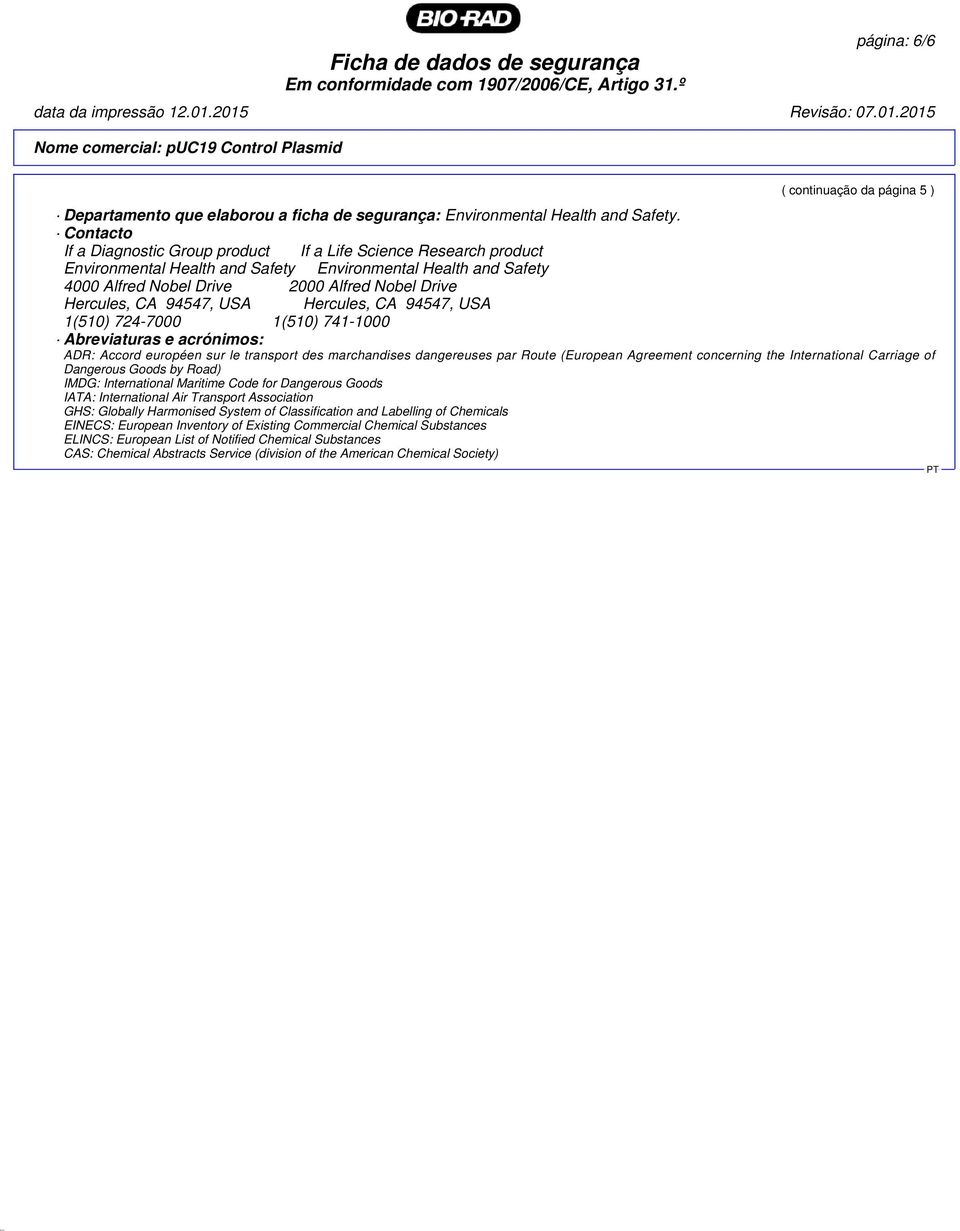 94547, USA Hercules, CA 94547, USA 1(510) 724-7000 1(510) 741-1000 Abreviaturas e acrónimos: ADR: Accord européen sur le transport des marchandises dangereuses par Route (European Agreement